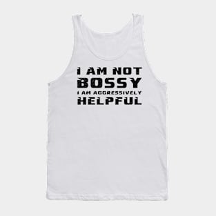 I Am Not Bossy I Am Aggressively Helpful Tank Top